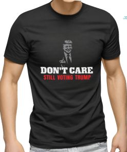 Cooltrumpshirts Don't Care Still Voting Trump Shirt