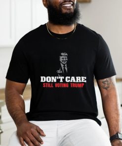 Cooltrumpshirts Don't Care Still Voting Trump Shirt