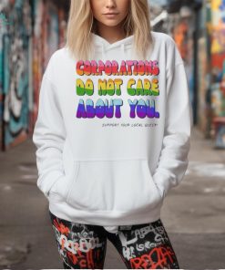 Corporations Do Not Care About You Support Your Local Queer shirt