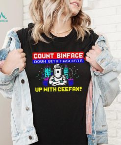 Count binface down with fascists up with ceefax shirt, hoodie, sweater, long sleeve and tank top Count binface down with fascists up with ceefax shirt