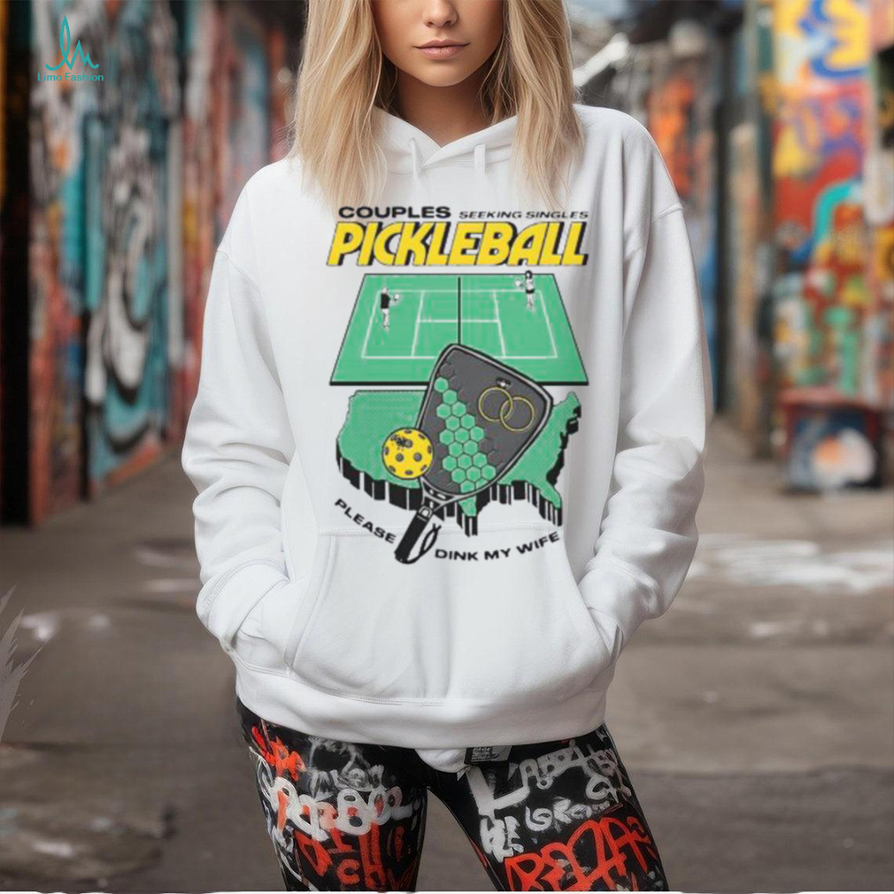 Couples Seeking Singles Pickleball Please Dink My Wife Ladies Boyfriend Shirt Couples Seeking Singles Pickleball Please Dink My Wife Ladies Boyfriend Shirt