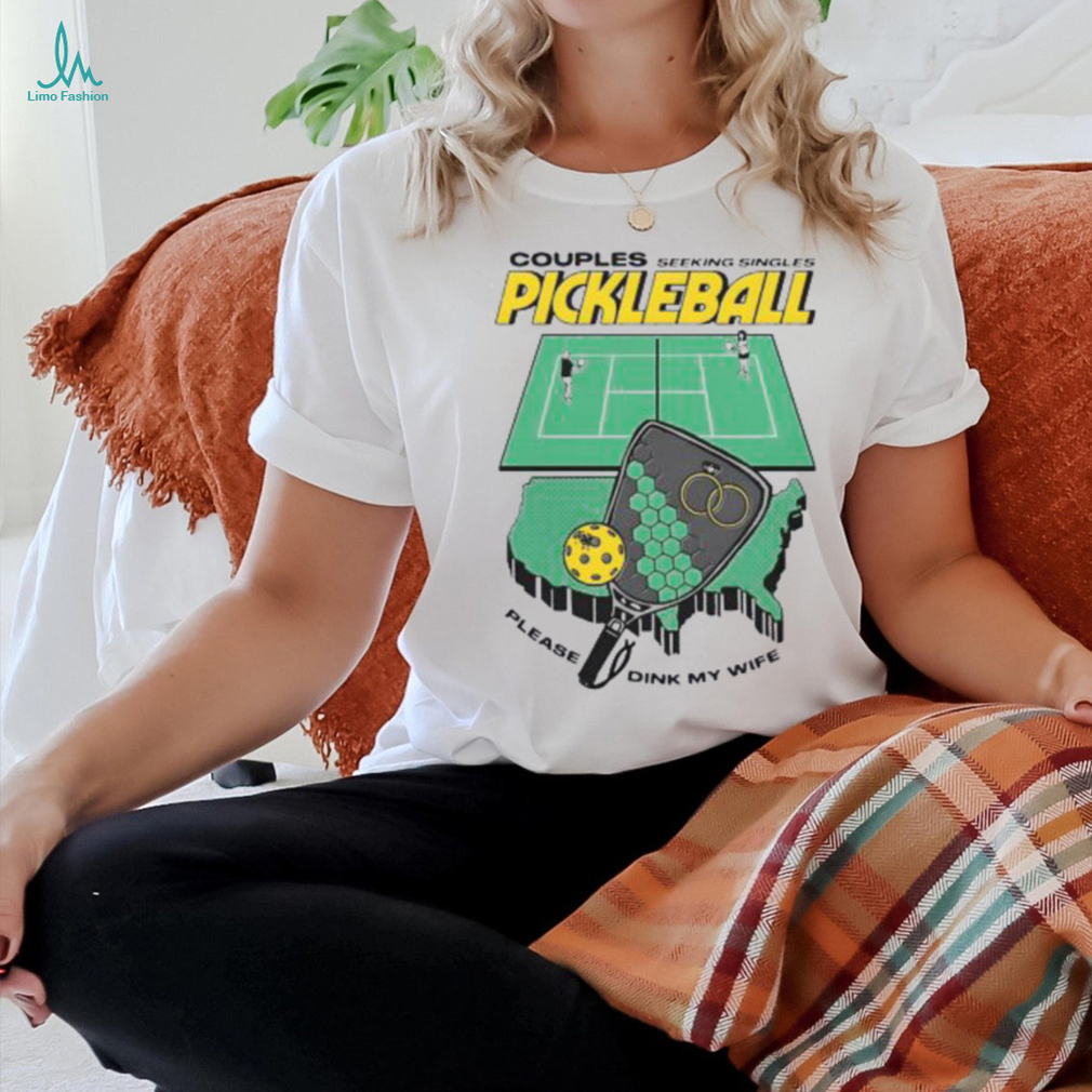 Couples Seeking Singles Pickleball Please Dink My Wife Ladies Boyfriend Shirt Couples Seeking Singles Pickleball Please Dink My Wife Ladies Boyfriend Shirt