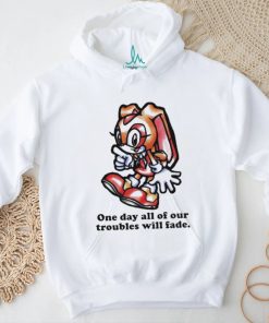 Cream The Rabbit One Day All Of Our Troubles Will Fade T shirt