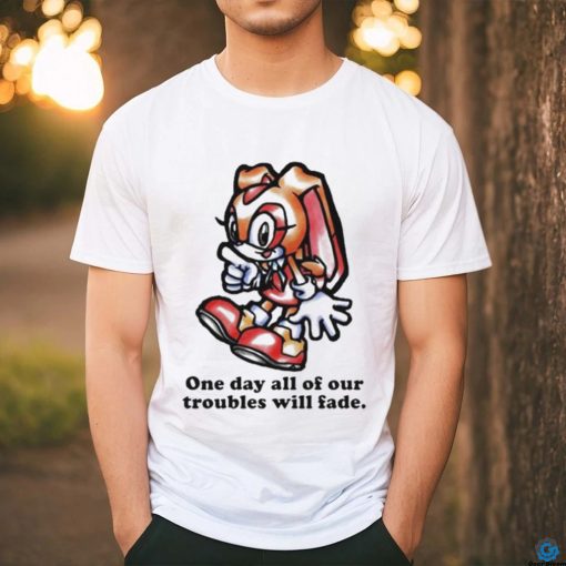 Cream The Rabbit One Day All Of Our Troubles Will Fade T shirt