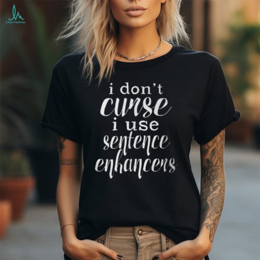 Curse Words Are Sentence Enhancers Cussing T Shirt