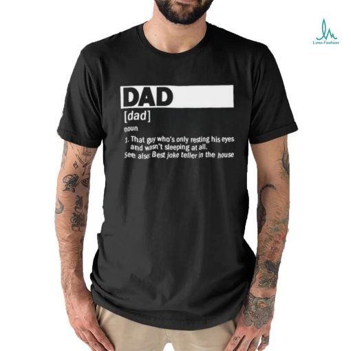 Dad Definition Noun That Guy Who’s Only Resting His Eyes T shirt