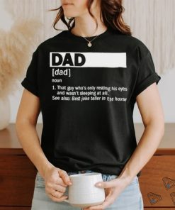 Dad Definition Noun That Guy Who’s Only Resting His Eyes T shirt