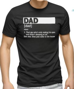 Dad Definition Noun That Guy Who’s Only Resting His Eyes T shirt