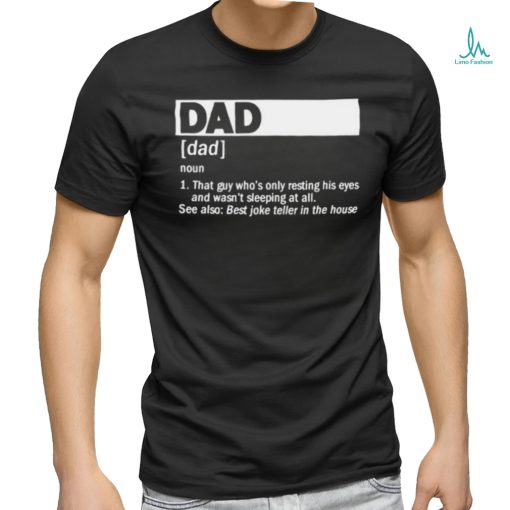 Dad Definition Noun That Guy Who’s Only Resting His Eyes T shirt