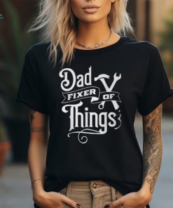 Dad Fixer Of Things Father's Day T Shirt