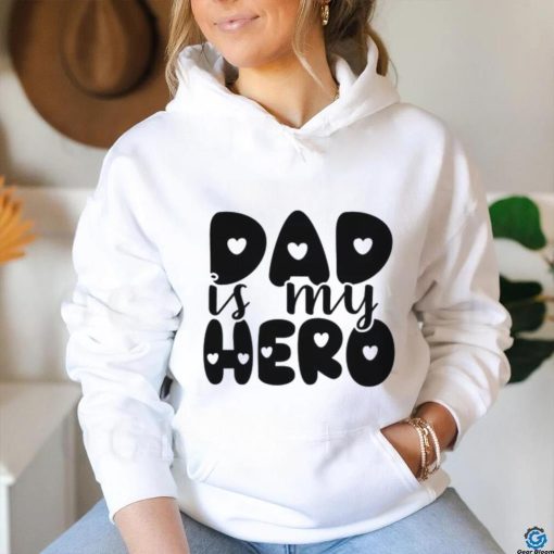 Dad Is My Hero shirt