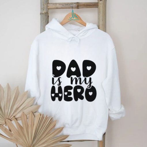 Dad Is My Hero shirt