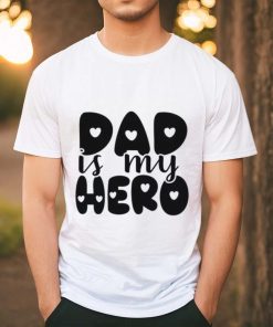 Dad Is My Hero shirt