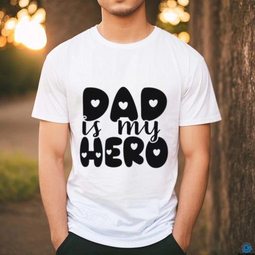 Dad Is My Hero shirt