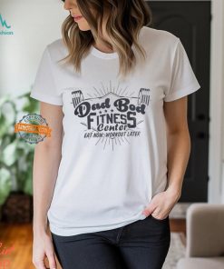 Dad bod fitness center eat now workout later shirt
