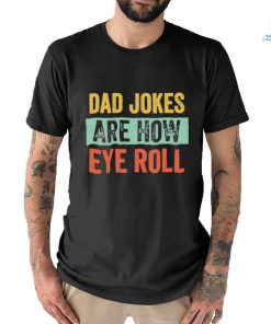 Dad jokes are how eye roll funny gift for dad fath shirt