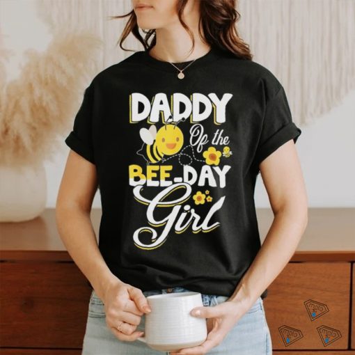 Daddy of the bee day girl bee birthday party theme shirt