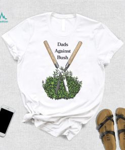 Dads against bush shirt