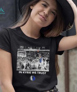 Dallas Mavericks in Kyrie we trust shirt