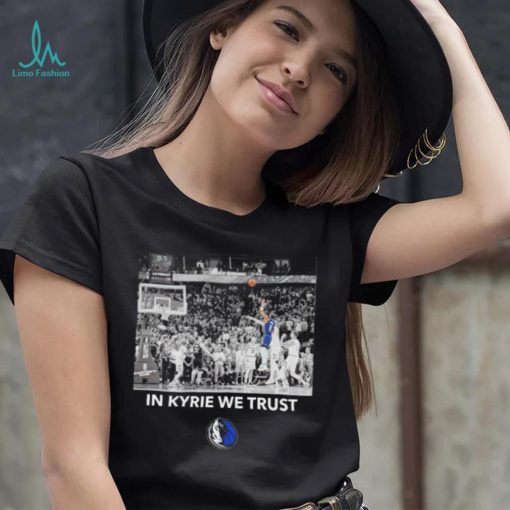 Dallas Mavericks in Kyrie we trust shirt