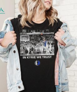 Dallas Mavericks in Kyrie we trust shirt