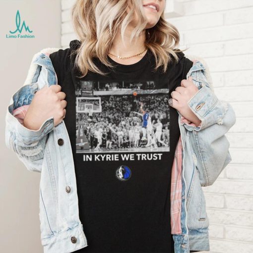 Dallas Mavericks in Kyrie we trust shirt