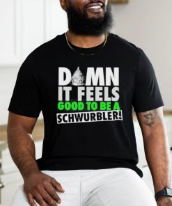 Damn It Feels Good To Be A Schwurbler T Shirt