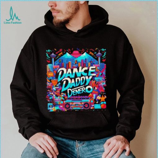 Dance Daddy DeNero vancity’s finest shirt