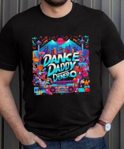 Dance Daddy DeNero vancity’s finest shirt