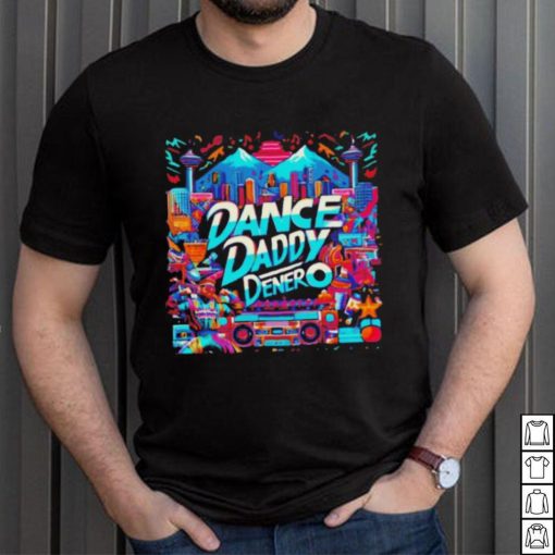 Dance Daddy DeNero vancity’s finest shirt