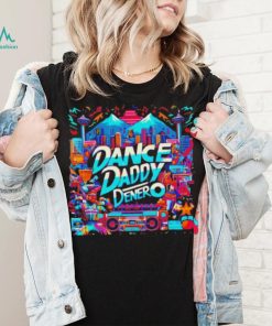 Dance Daddy DeNero vancity’s finest shirt