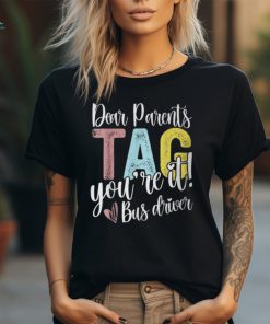 Dear Parents Tag You’re It Love Bus Drive Last Day Of School T Shirt