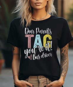 Dear Parents Tag You're It Love Bus Drive Last Day Of School T Shirt