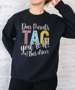 Dear Parents Tag You're It Love Bus Drive Last Day Of School T Shirt