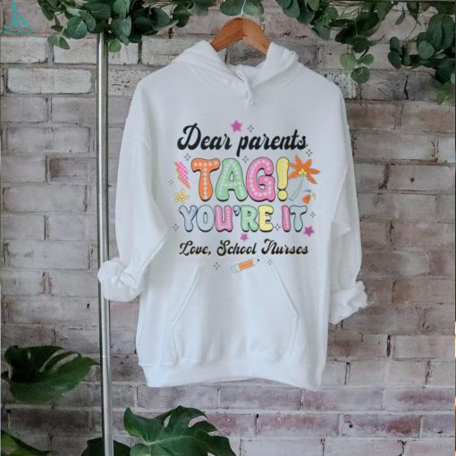 Dear Parents Tag You’re It Loves School Nurses Last Day T Shirt