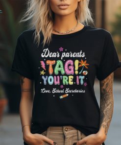 Dear Parents Tag You're It Loves School Secretaries Last Day T Shirt