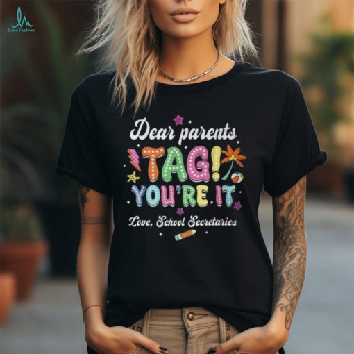 Dear Parents Tag You’re It Loves School Secretaries Last Day T Shirt