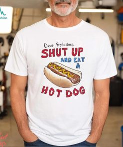 Dear Protesters And Eat A Hot Dog Shirt