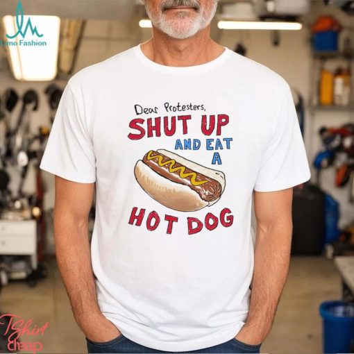 Dear Protesters And Eat A Hot Dog Shirt