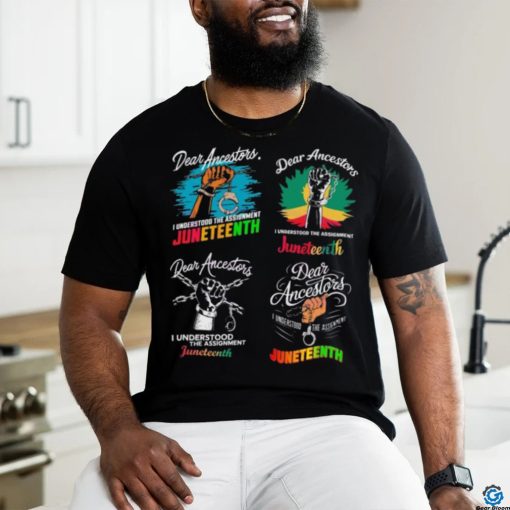 Dear ancestors I understood the assignment juneteenth 2024 shirt