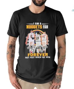 Denver Nuggets I Am A Nuggets Fan Not Just Win T Shirt