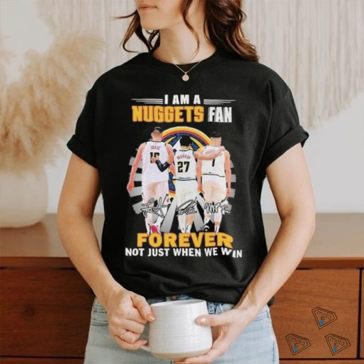 Denver Nuggets I Am A Nuggets Fan Not Just Win T Shirt