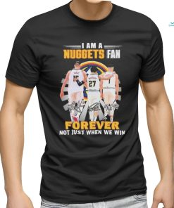 Denver Nuggets I Am A Nuggets Fan Not Just Win T Shirt