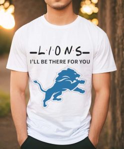 Detroit Lions NFL I will be there for you shirt