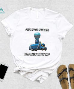 Did You Thank The Bus Driver Cringey T Shirt