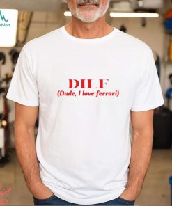 Dilf Dude I Love Ferrari Shirt