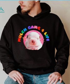 Dog mulch gang 4 life shirt