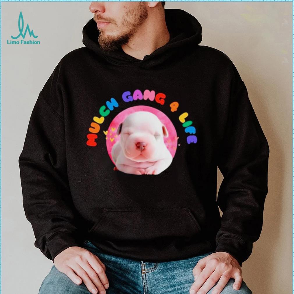 Dog mulch gang 4 life shirt Dog mulch gang 4 life shirt