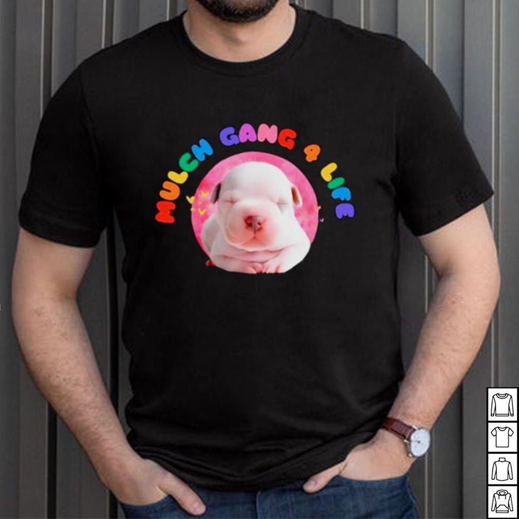 Dog mulch gang 4 life shirt Dog mulch gang 4 life shirt