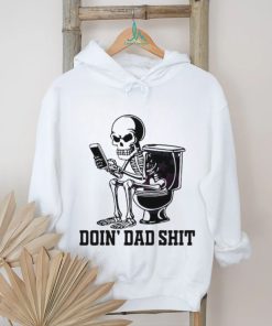 Doin Dad Shit Funny Skeleton Daddy Shirt